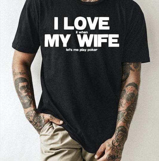 I LOVE it when MY WIFE let's me play poker image png digital file sublimation print t-shirt design (Copy)