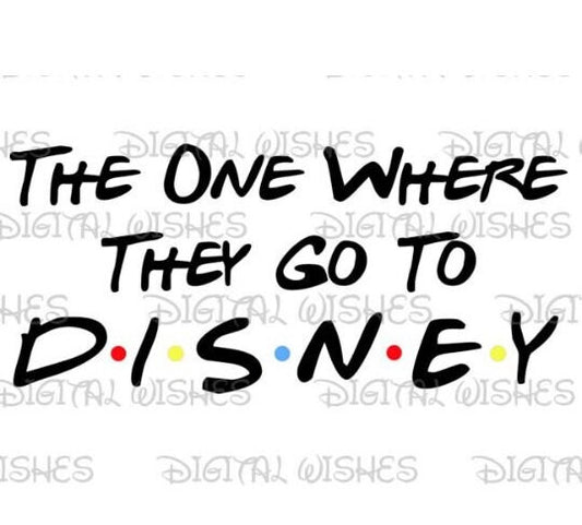 The one where they go to WDW Girls trip Family vacation image png digital file sublimation print t-shirt design