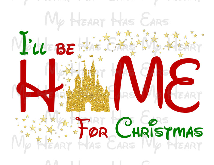I'll be home for Christmas Disney Cinderella castle image png digital file sublimation print t-shirt design