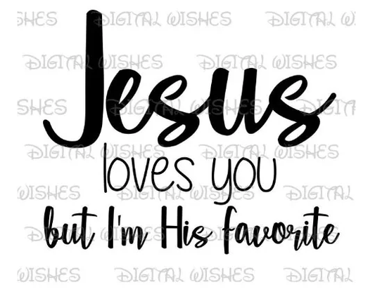 Jesus loves you but I'm his favorite silhouette image png digital file sublimation print t-shirt design