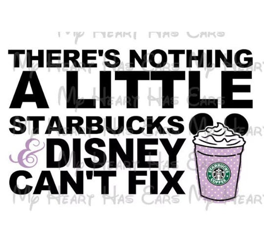 Nothing a little Starbucks and Disney can't fix Mickey ears coffee cup image png digital file sublimation print t-shirt design