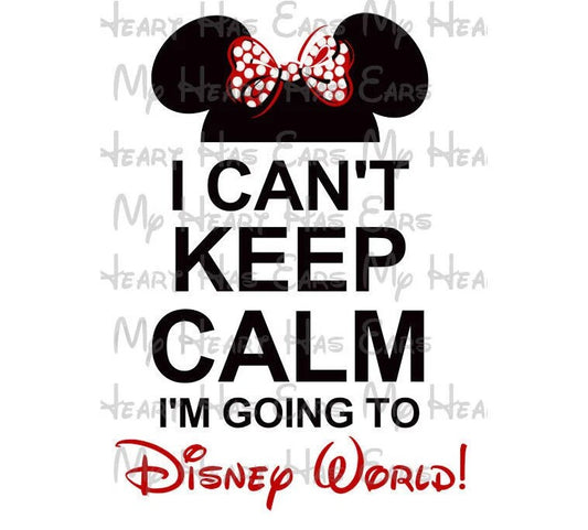 I can't keep calm I'm going to Disney World Minnie Mouse hat ears image png digital file sublimation print decal t-shirt design