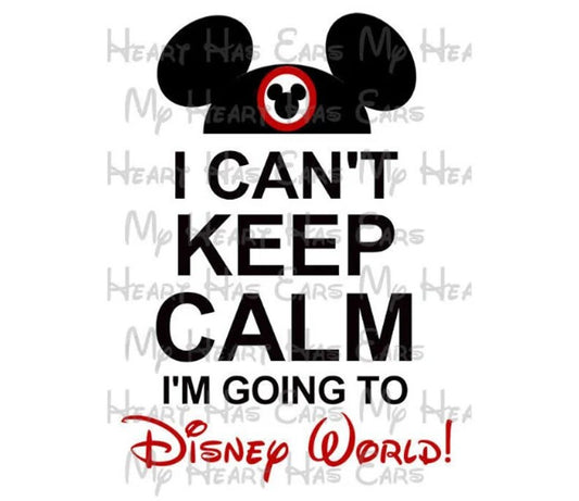 I can't keep calm I'm going to Disney World Mickey Mouse hat ears image png digital file sublimation print decal t-shirt design