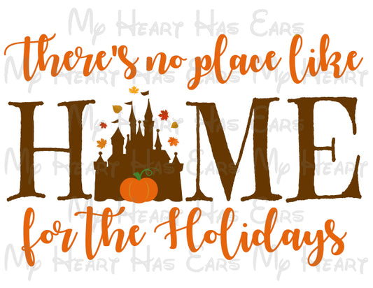 There's no place like home for the holidays Cinderella castle Fall image png digital file sublimation print t-shirt design
