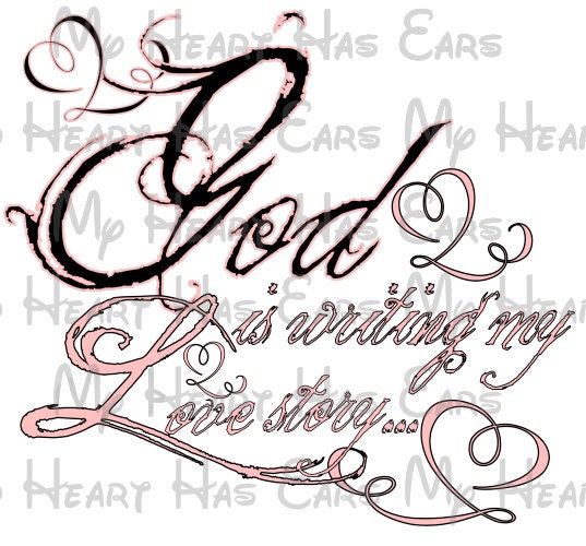 God is writing my love story Christian image png digital file sublimation print t-shirt design