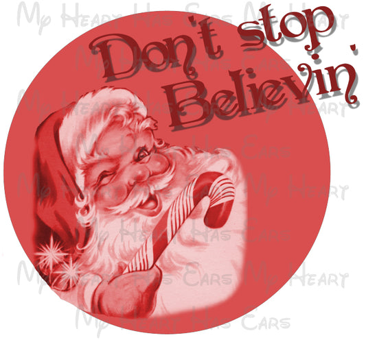 Don't stop believing Santa Claus Christmas image png digital file sublimation print decal t-shirt design