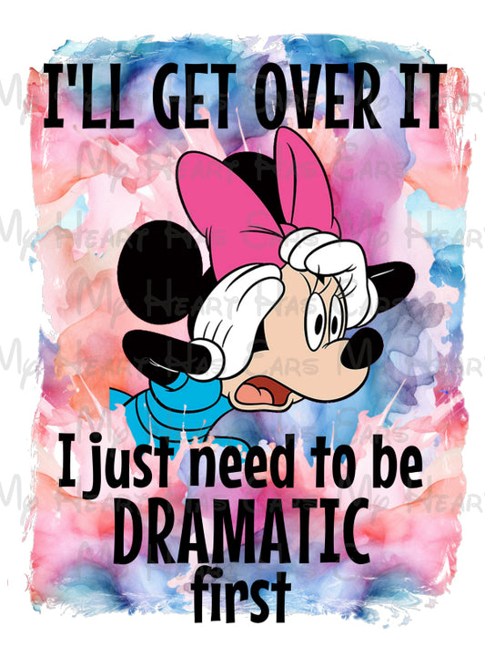 Minnie Mouse I'll get over it I just have to be dramatic first image PNG digital file sublimation print decal t-shirt design