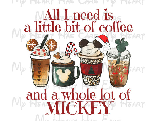 Christmas All I need is a little bit of coffee and a whole lot of Mickey Mouse image png digital file sublimation print decal t-shirt design