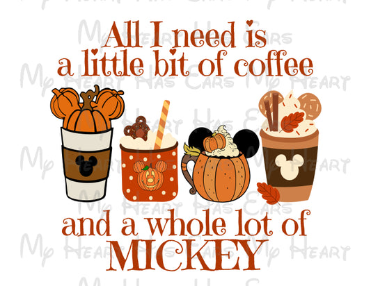 Fall Autumn All I need is a little bit of coffee and a whole lot of Mickey Mouse image png digital file sublimation print decal t-shirt design